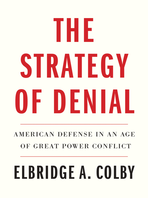 Title details for The Strategy of Denial by Elbridge A. Colby - Available